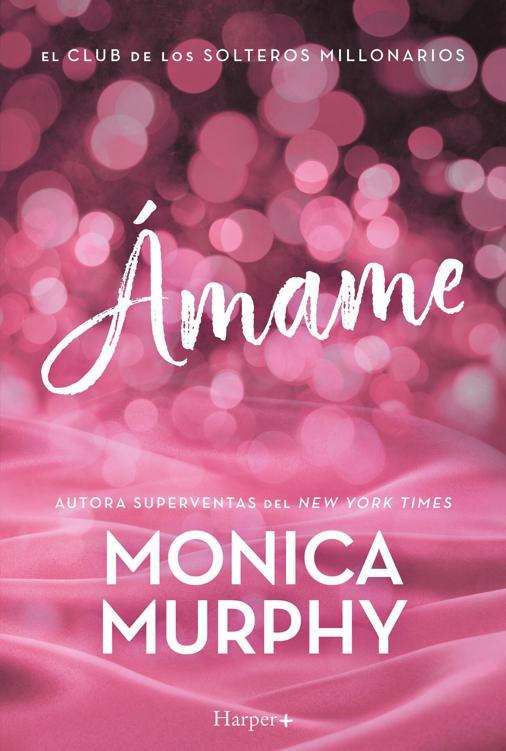 Portada de Monica Murphy - El Club de los Solteros Millonarios 3 - Ámame